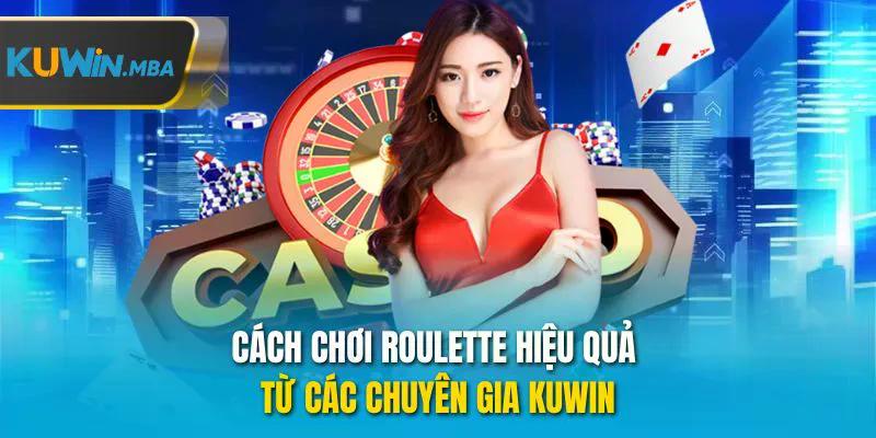 Cách chơi roulette hiệu quả từ các chuyên gia kuwin