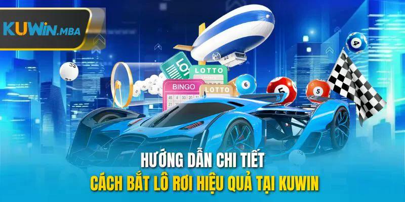 Hướng dẫn chi tiết cách bất lô rơi hiệu quả tại kuwin