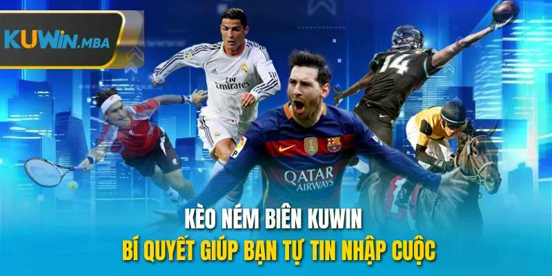 Kèo ném biên kuwin bí quyết giúp bạn tự tin nhập cuộc