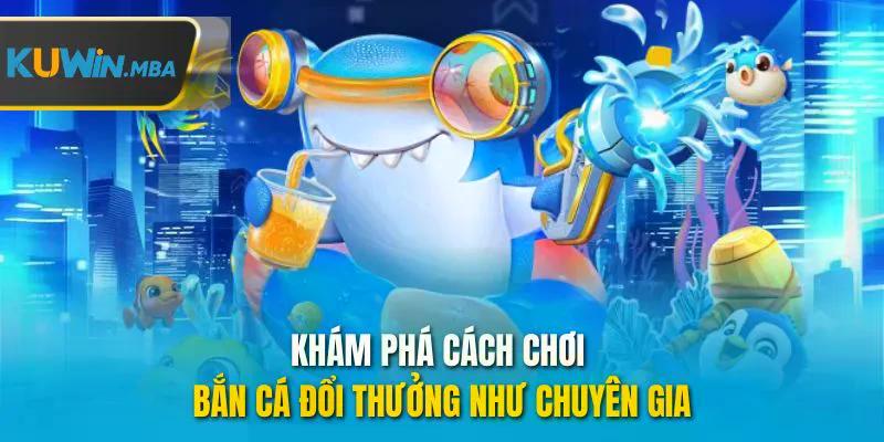 Khám phá bắn cá đổi thưởng như chuyên gia