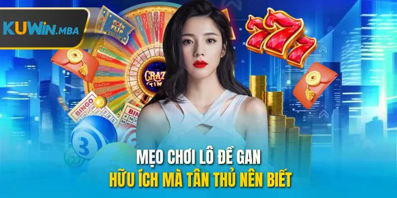 Mẹo chơi lô đề gan hữu ích mà tân thủ nên biết