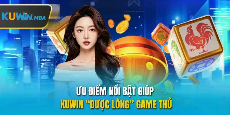 Ưu điểm nổi bật giúp kuwin được lòng game thủ